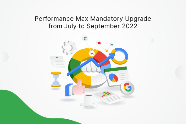 Performance Max Mandatory Upgrade from July to September 2022