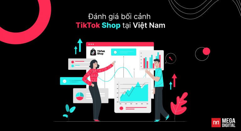 Đánh giá bối cảnh TikTok Shop tại Việt Nam