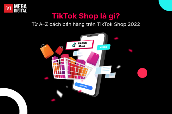 TikTok Shop là gì? Hướng dẫn đăng ký và bán hàng từ A-Z