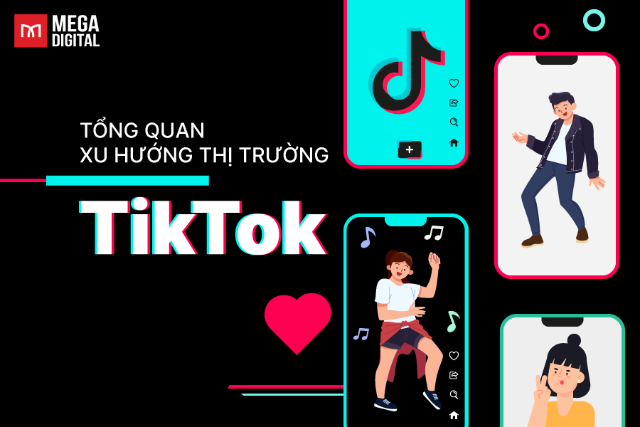 Tổng quan xu hướng thị trường TikTok Việt nam