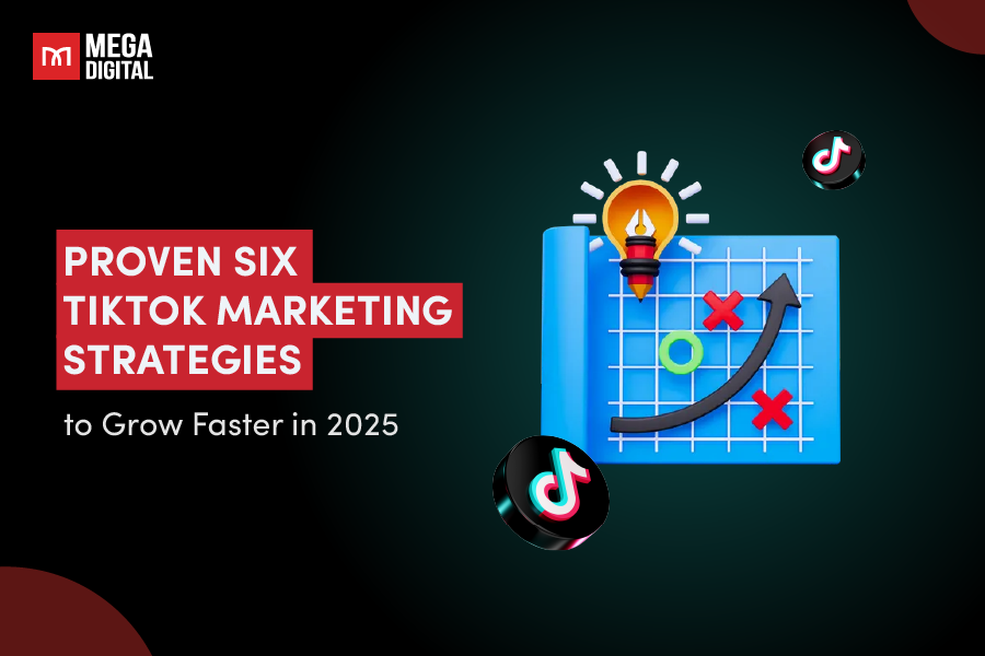 Proven 6 TikTok Marketing Strategies to Grow Faster in 2025