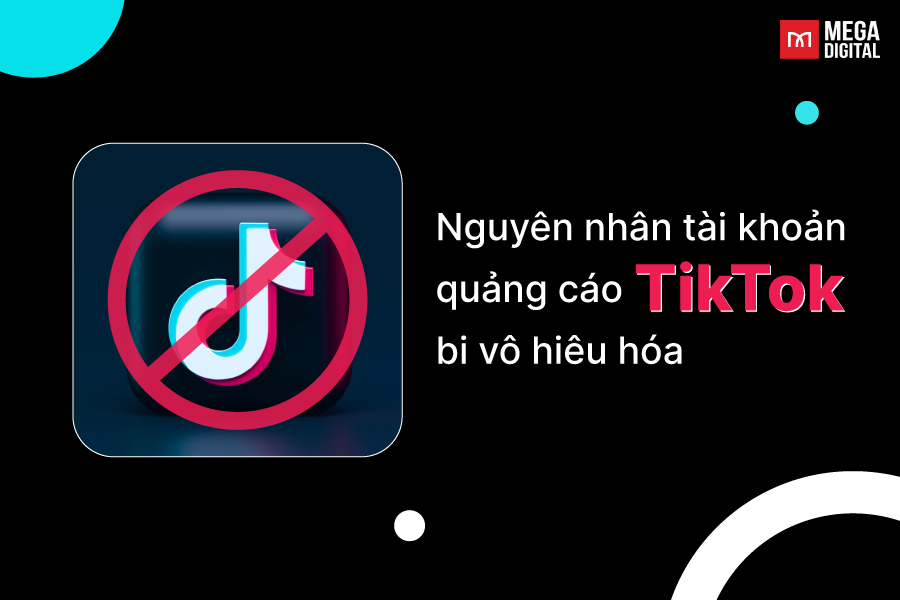 7 nguyên nhân tài khoản quảng cáo TikTok bị vô hiệu hóa