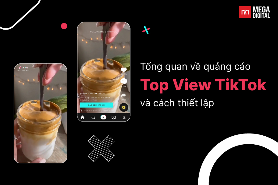 Tổng quan về quảng cáo Top view TikTok và cách thiết lập