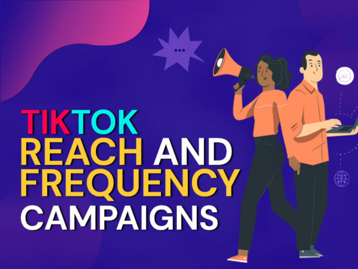 Quảng cáo Reach and Frequency TikTok là gì