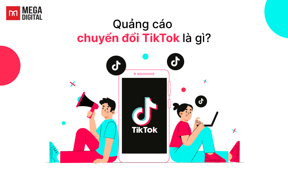 Quảng cáo chuyển đổi TikTok là gì