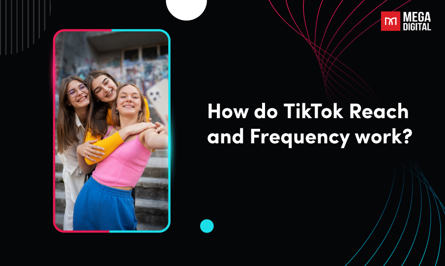 How do TikTok Reach and Frequency work?