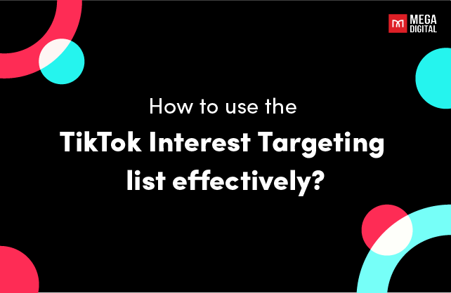 How to use the TikTok Interest Targeting list effectively?