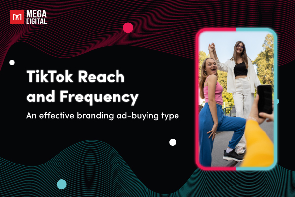 TikTok Reach and Frequency: An effective branding ad-buying type