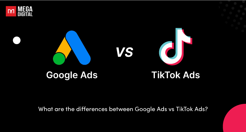 What are the differences between Google Ads vs TikTok Ads?