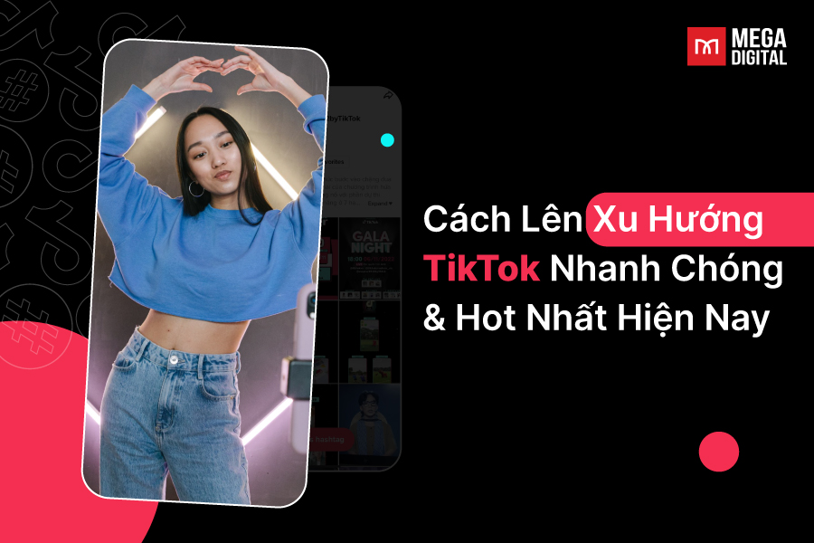 Cách lên xu hướng TikTok - Mega Digital