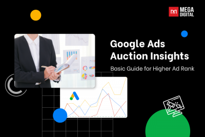 Google Ads Auction Insights: Basic Guide for Higher Ad Rank