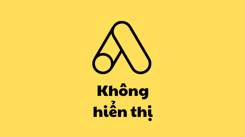 Lý do và cách khắc phục quảng cáo Google không hiển thị