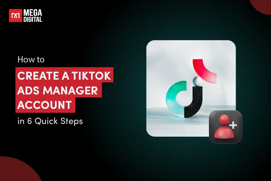 How to Create a TikTok Ads Manager Account in 6 Quick Steps