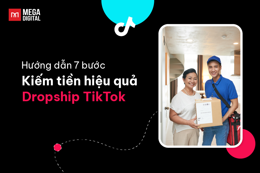 Hướng dẫn 7 bươc kiếm tiền hiệu quả với dropship TikTok