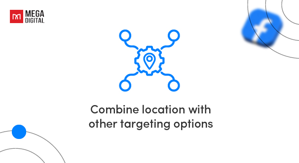 Combine location with other targeting options