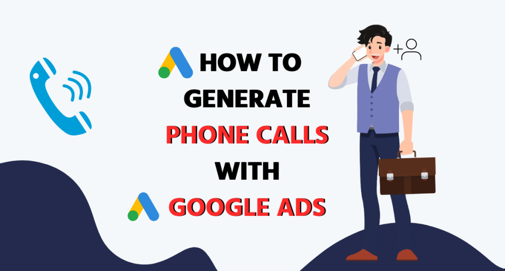 How to generate phone calls with Google Ads
