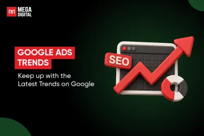 Google Ads Trends: Keep up with the Latest Trends on Google