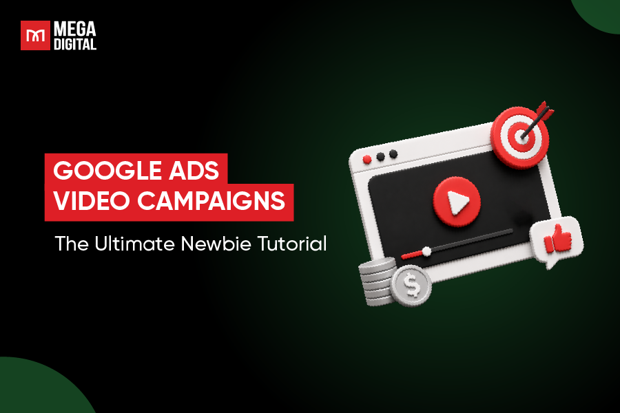 Google Ads Video Campaigns: The Ultimate Newbie Tutorial