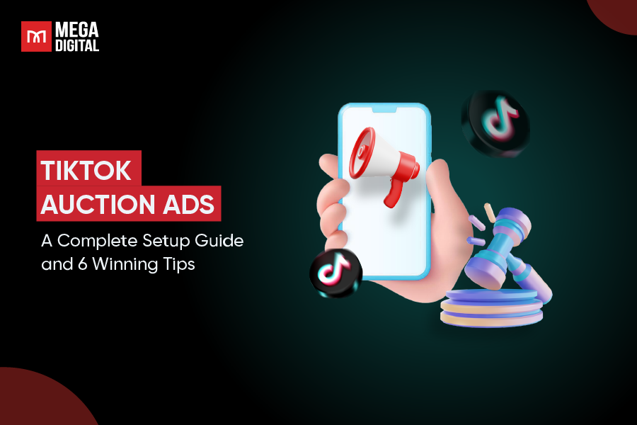 TikTok Auction Ads: A Complete Setup Guide and 6 Winning Tips