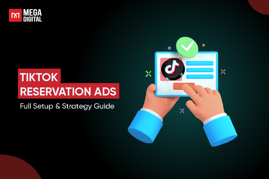 TikTok Reservation Ads: Full Setup & Strategy Guide in 2025