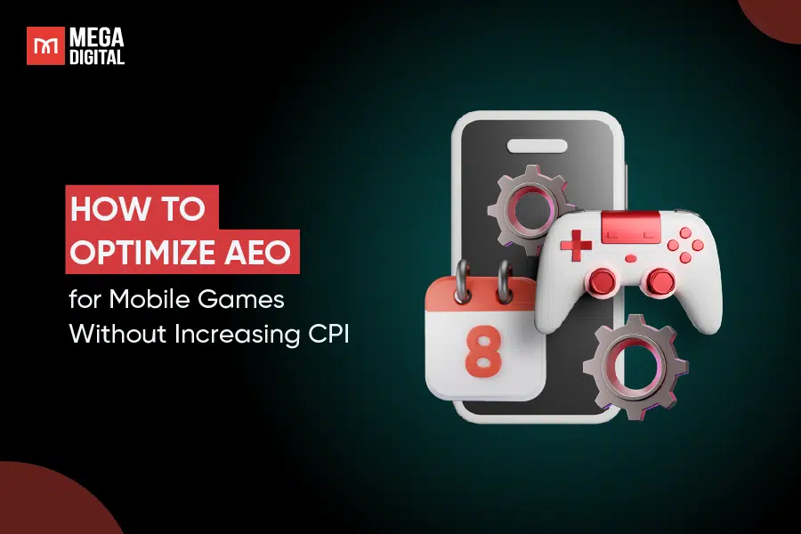 How to Optimize AEO for Mobile Games Without Increasing CPI