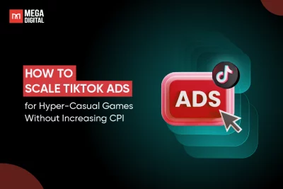 How to Scale TikTok Ads for Hyper-Casual Games Without Increasing CPI