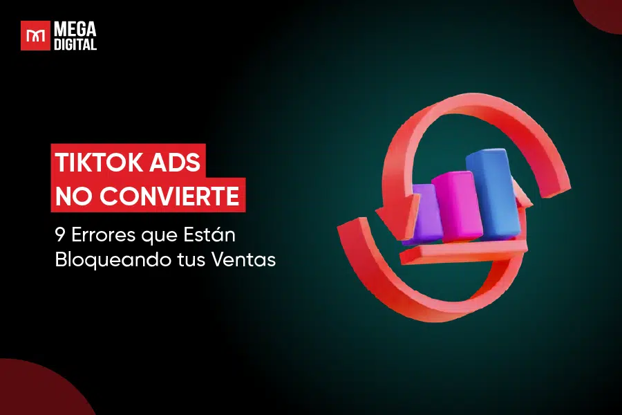 TikTok Ads no convierte: 9 Errores que Están Bloqueando tus Ventas